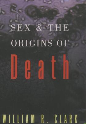 Clark |  Sex and the Origins of Death | Buch |  Sack Fachmedien