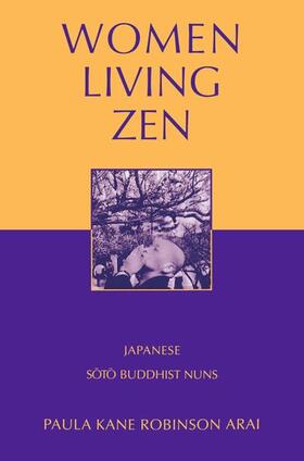 Arai |  Women Living Zen: Japanese Soto Buddhist Nuns | Buch |  Sack Fachmedien