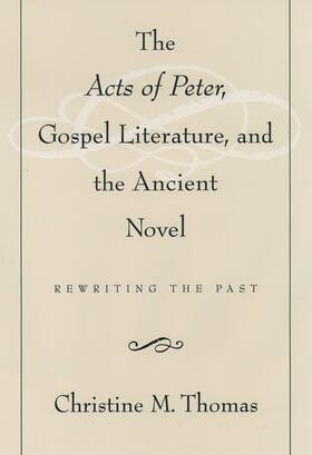 Thomas |  The Acts of Peter, Gospel Literature, and the Ancient Novel: Rewriting the Past | Buch |  Sack Fachmedien
