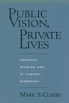 Cladis |  Public Vision, Private Lives: Rousseau, Religion, and 21st-Century Democracy | Buch |  Sack Fachmedien