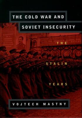 Mastny |  The Cold War and Soviet Insecurity | Buch |  Sack Fachmedien