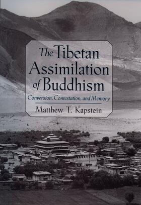 Kapstein |  The Tibetan Assimilation of Buddhism: Conversion, Contestation, and Memory | Buch |  Sack Fachmedien