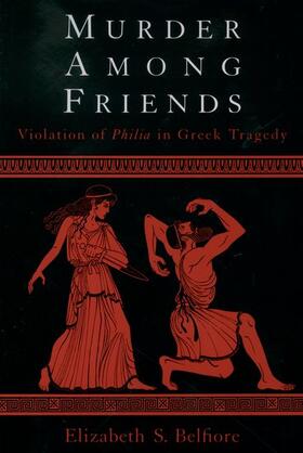 Belfiore |  Murder Among Friends: Violation of Philia in Greek Tragedy | Buch |  Sack Fachmedien