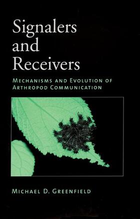 Greenfield |  Signalers and Receivers: Mechanisms and Evolution of Arthropod Communication | Buch |  Sack Fachmedien