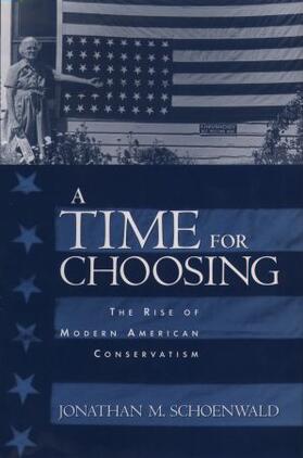 Schoenwald |  A Time for Choosing: The Rise of Modern American Conservatism | Buch |  Sack Fachmedien