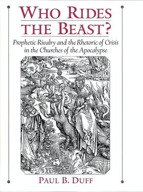 Duff |  Who Rides the Beast?: Prophetic Rivalry and the Rhetoric of Crisis in the Churches of the Apocalypse | Buch |  Sack Fachmedien