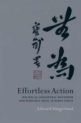 Slingerland |  Effortless Action: Wu-Wei as Conceptual Metaphor and Spiritual Ideal in Early China | Buch |  Sack Fachmedien