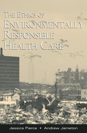 Jameton / Pierce |  The Ethics of Environmentally Responsible Health Care | Buch |  Sack Fachmedien