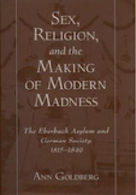 Goldberg |  Sex, Religion, and the Making of Modern Madness | Buch |  Sack Fachmedien