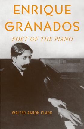 Clark |  Enrique Granados: Poet of the Piano | Buch |  Sack Fachmedien