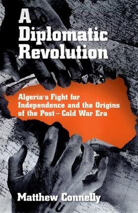 Connelly |  A Diplomatic Revolution: Algeria's Fight for Independence and the Origins of the Post-Cold War Era | Buch |  Sack Fachmedien