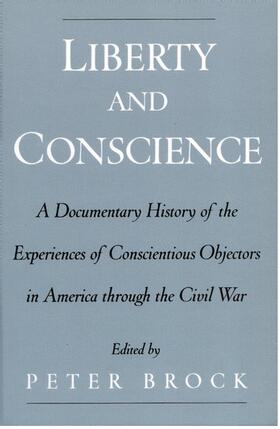 Brock |  Liberty and Conscience: A Documentary History of the Experiences of Conscientious Objectors in America Through the Civil War | Buch |  Sack Fachmedien