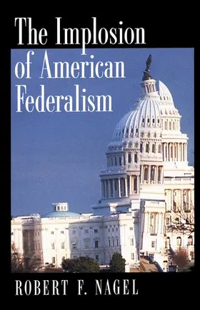 Nagel |  The Implosion of American Federalism | Buch |  Sack Fachmedien