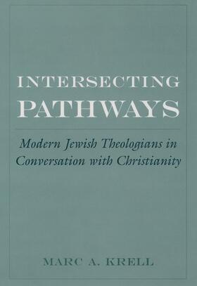 Krell |  Intersecting Pathways: Modern Jewish Theologians in Conversation with Christianity | Buch |  Sack Fachmedien