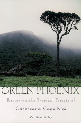 Allen |  GREEN PHOENIX RESTORING THE TROPICAL FORESTS OF GUANACASTE, COSTA RICA | Buch |  Sack Fachmedien