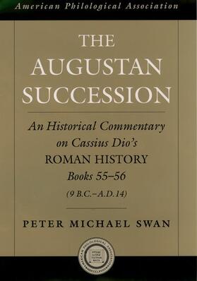 Swan |  The Augustan Succession: An Historical Commentary on Cassius Dio's Roman History Books 55-56 (9 B.C.-A.D. 14) | Buch |  Sack Fachmedien