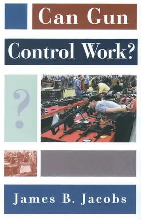 Jacobs |  Can Gun Control Work? | Buch |  Sack Fachmedien