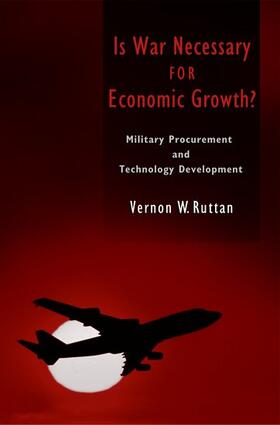 Ruttan |  Is War Necessary for Economic Growth?: Military Procurement and Technology Development | Buch |  Sack Fachmedien