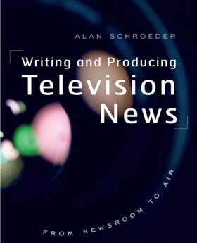 Schroeder |  Writing and Producing Television News: From Newsroom to Air | Buch |  Sack Fachmedien