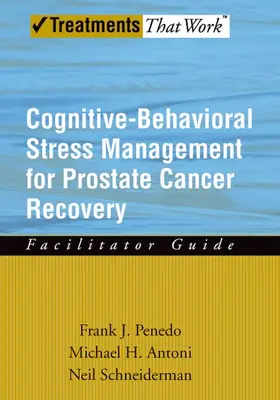 Penedo / Antoni / Schneiderman |  Cognitive-Behavioral Stress Management for Prostate Cancer Recovery Facilitator Guide | Buch |  Sack Fachmedien