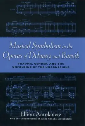 Antokoletz |  Musical Symbolism in the Operas of Debussy and Bartok | Buch |  Sack Fachmedien