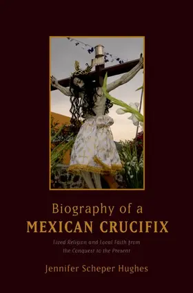 Scheper Hughes |  Biography of a Mexican Crucifix | Buch |  Sack Fachmedien