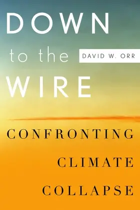 Orr |  Down to the Wire: Confronting Climate Collapse | Buch |  Sack Fachmedien