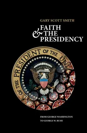 Smith |  Faith and the Presidency | Buch |  Sack Fachmedien