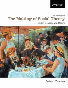 Thomson |  The Making of Social Theory: Order, Reason, and Desire | Buch |  Sack Fachmedien