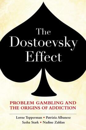 Tepperman / Albanese / Stark |  The Dostoevsky Effect: Problem Gambling and the Origins of Addiction | Buch |  Sack Fachmedien