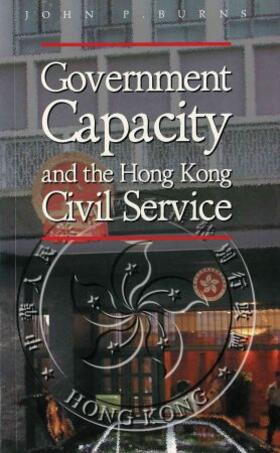 Burns |  Government Capacity and the Hong Kong Civil Service | Buch |  Sack Fachmedien