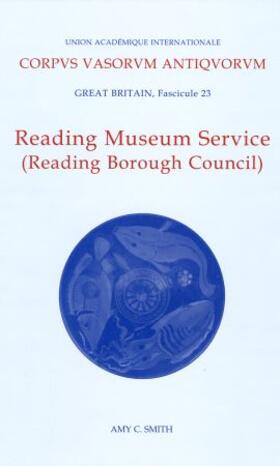 Smith |  Corpus Vasorum Antiquorum, Great Britain Fascicule 23, Reading Museum Service (Reading Borough Council) | Buch |  Sack Fachmedien