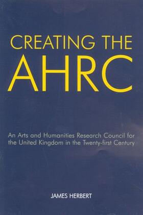 Herbert |  Creating the AHRC | Buch |  Sack Fachmedien