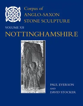 Everson / Stocker |  Corpus of Anglo-Saxon Stone Sculpture, XII, Nottinghamshire | Buch |  Sack Fachmedien