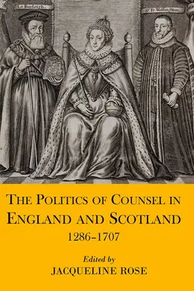 Rose |  The Politics of Counsel in England and Scotland, 1286-1707 | Buch |  Sack Fachmedien