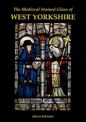 Sprakes |  The Medieval Stained Glass of West Yorkshire | Buch |  Sack Fachmedien