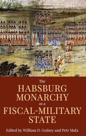 Godsey / Mata |  The Habsburg Monarchy as a Fiscal-Military State | Buch |  Sack Fachmedien