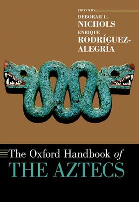 Nichols / Rodríguez-Alegría |  The Oxford Handbook of the Aztecs | Buch |  Sack Fachmedien
