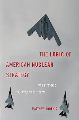 Kroenig |  The Logic of American Nuclear Strategy | Buch |  Sack Fachmedien