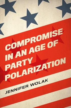 Wolak |  Compromise in an Age of Party Polarization | Buch |  Sack Fachmedien