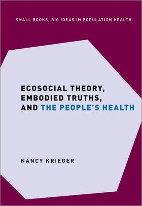 Krieger |  Ecosocial Theory, Embodied Truths, and the People's Health | Buch |  Sack Fachmedien