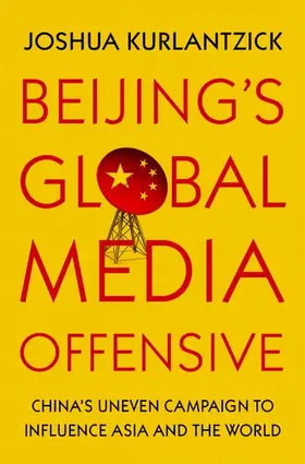 Kurlantzick |  Beijing's Global Media Offensive | Buch |  Sack Fachmedien