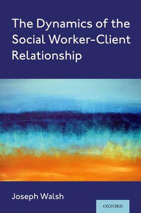 Walsh |  The Dynamics of the Social Worker-Client Relationship | Buch |  Sack Fachmedien