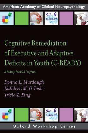 Murdaugh / O'Toole / King |  Cognitive Remediation of Executive and Adaptive Deficits in Youth (C-Ready) | Buch |  Sack Fachmedien
