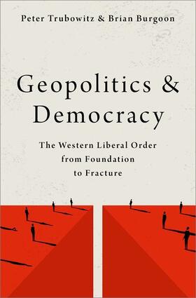 Trubowitz / Burgoon |  Geopolitics and Democracy: The Western Liberal Order from Foundation to Fracture | Buch |  Sack Fachmedien