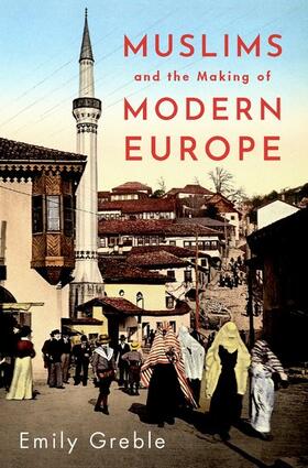 Greble |  Muslims and the Making of Modern Europe | Buch |  Sack Fachmedien