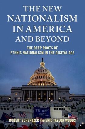 Schertzer / Woods |  The New Nationalism in America and Beyond: The Deep Roots of Ethnic Nationalism in the Digital Age | Buch |  Sack Fachmedien