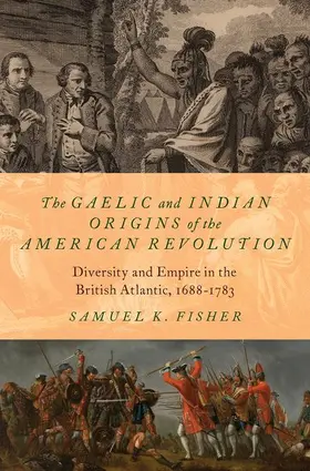 Fisher |  The Gaelic and Indian Origins of the American Revolution | Buch |  Sack Fachmedien