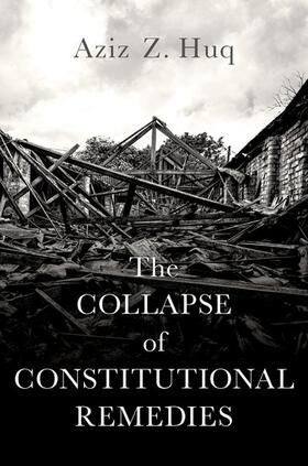 Huq |  The Collapse of Constitutional Remedies | Buch |  Sack Fachmedien