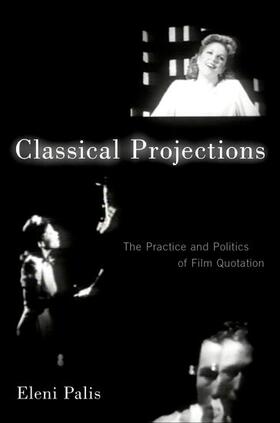 Palis |  Classical Projections: The Practice and Politics of Film Quotation | Buch |  Sack Fachmedien